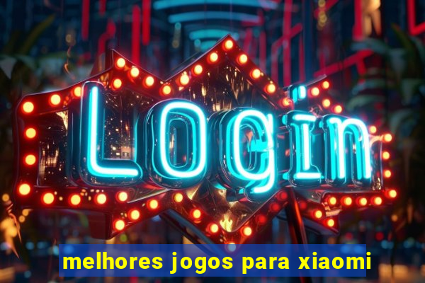 melhores jogos para xiaomi